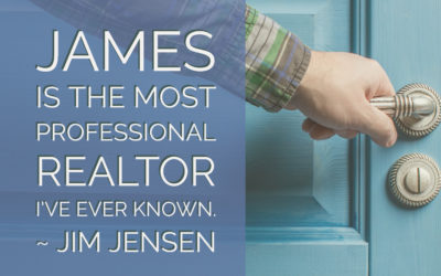 Jim: James is the most professional realtor I’ve ever known.
